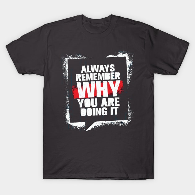 Strong Quotes Hard Always remember why you are doing it T-Shirt by Sparkling Art